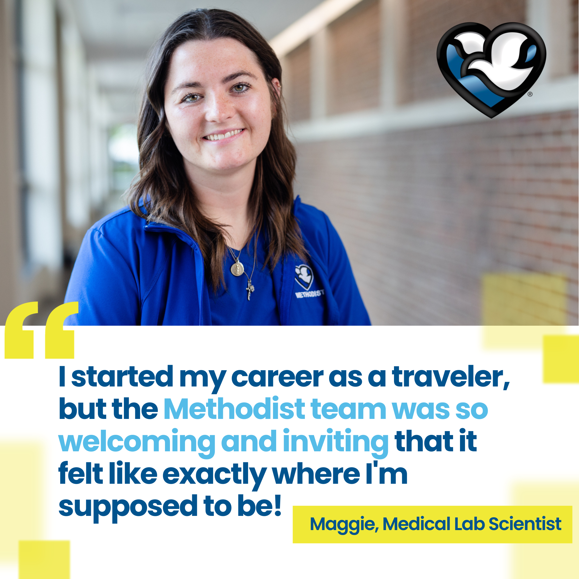 Portrait of and quote from Maggie, medical lab scientist: "I started my career as a traveler, but the Methodist team was so welcoming and inviting that it felt like exactly where I'm supposed to be!"